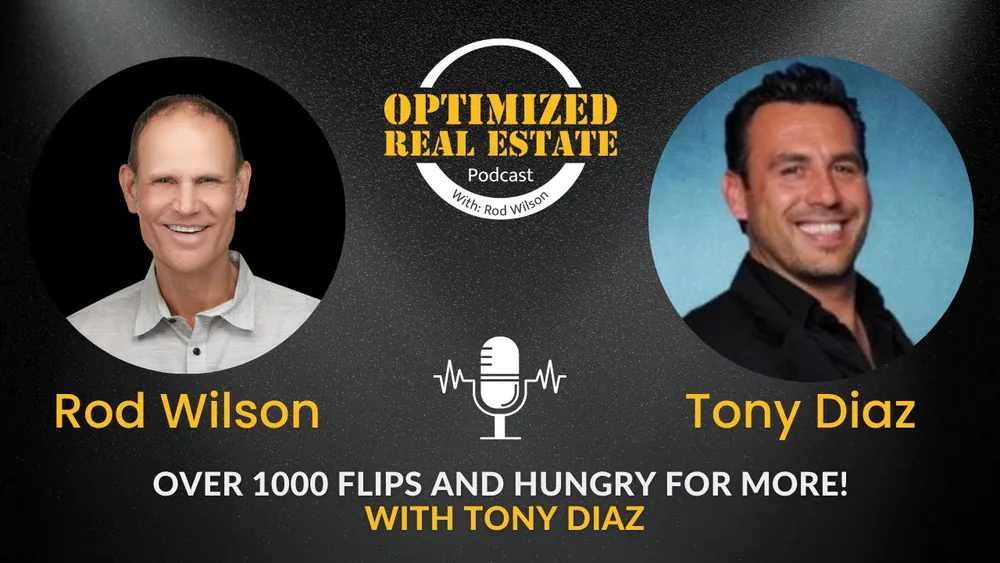 Optimized Real Estate podcast: Rod Wilson with Tony Diaz, over 1,000 flips